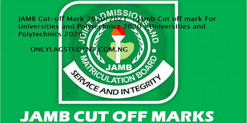 JAMB Cut-off Mark 2020/2021  | Jamb Cut off mark For Universities and Polytechnics 2020 | Universities and Polytechnics 2020