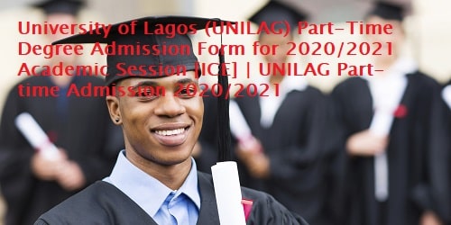 University of Lagos (UNILAG) Part-Time Degree Admission Form for 2020/2021 Academic Session [ICE] | UNILAG Part-time Admission 2020/2021